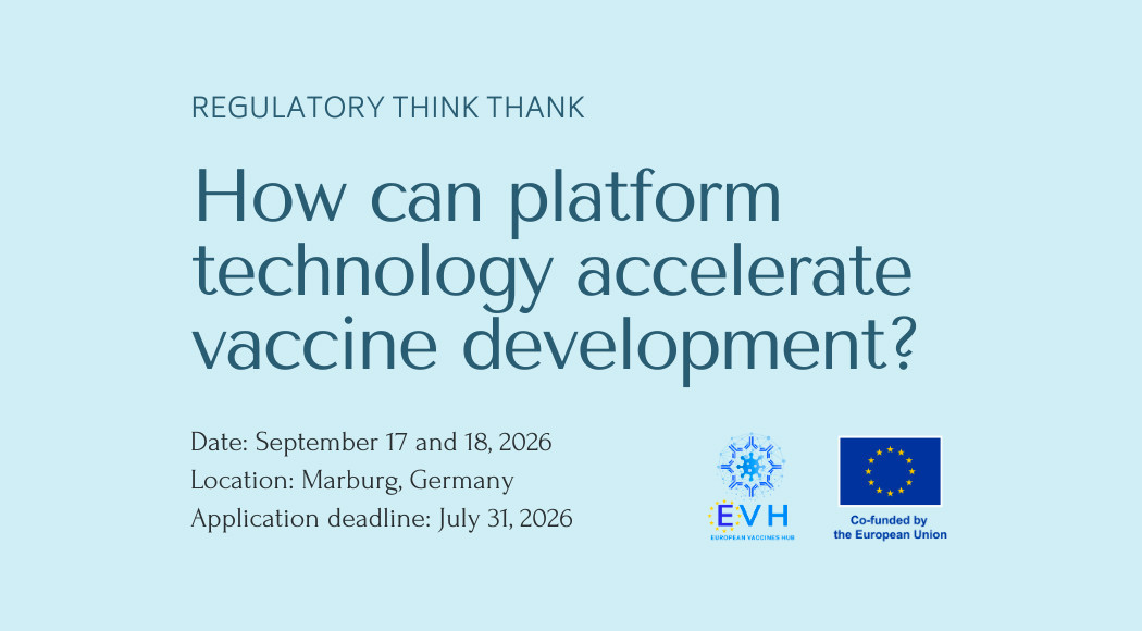 Join the 2026 EVH Regulatory Think Tank in Marburg, Germany, to discuss how platform technologies can accelerate vaccine development. Submit your expression of interest by 31 July 2026. EVH Regulatory Think Tank “How can platform technology accelerate vaccine development?”